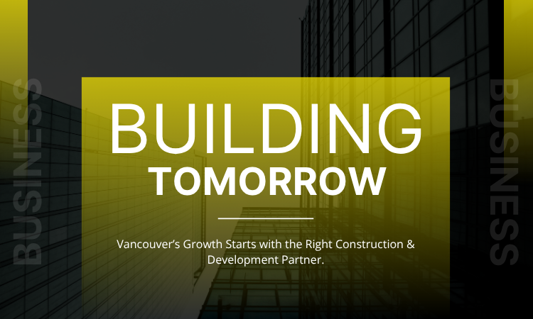 Vancouver’s Growth Starts with the Right Construction & Development Partner